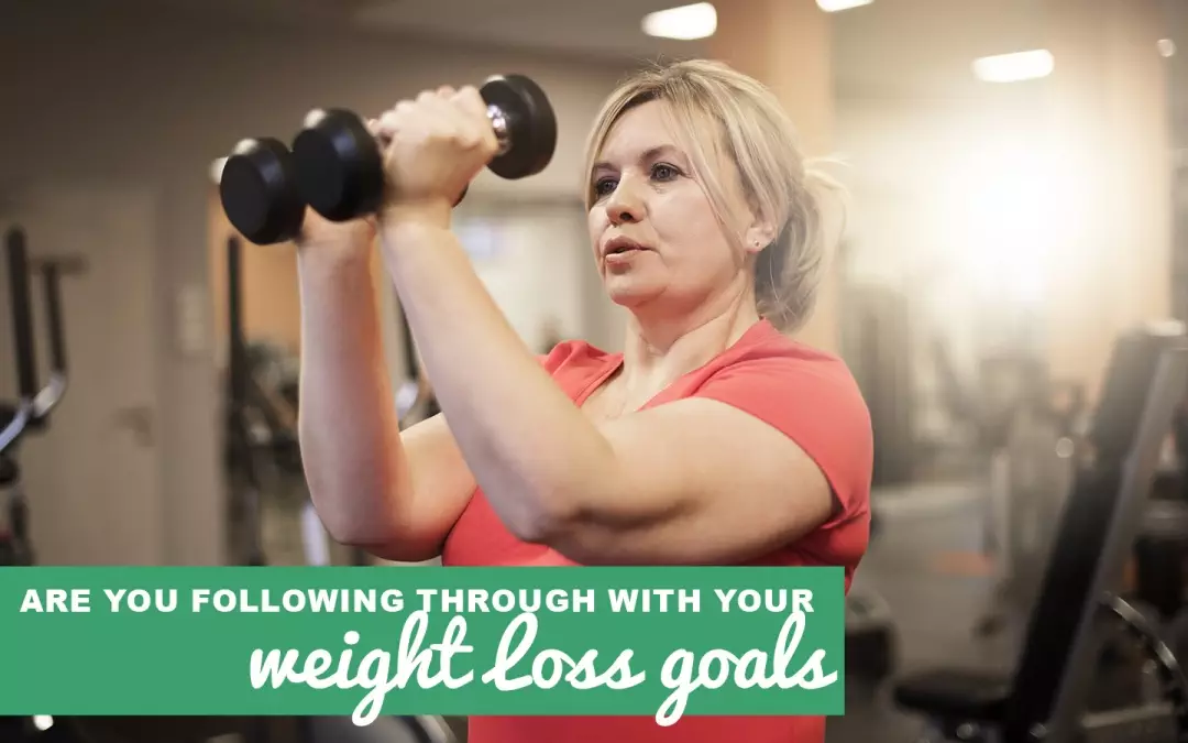 Why You’re Not Following Through With Your Weight Loss Goals