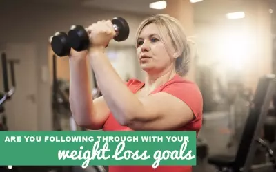 Why You’re Not Following Through With Your Weight Loss Goals