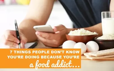 7 Things People Don’t Realize You’re Doing Because You’re a Food Addict